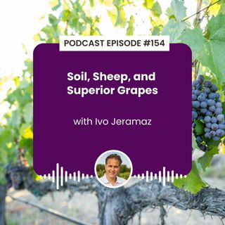 Episode 154: Soil, Sheep, and Superior Grapes with Ivo Jeramaz