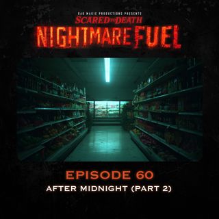 Nightmare Fuel #60: After Midnight (Part 2)