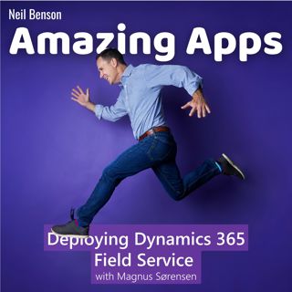 Deploying Dynamics 365 Field Service with Magnus Sørensen