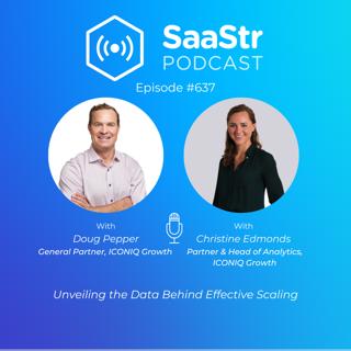 SaaStr 637: Unveiling the Data Behind Effective Scaling with ICONIQ Growth General Partner Doug Pepper and ICONIQ Growth Partner & Head of Analytics Christine Edmonds