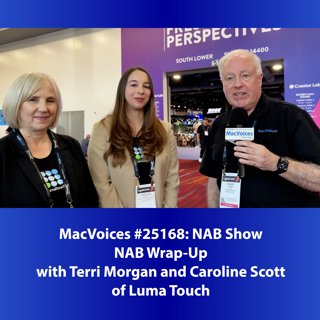 MacVoices #25168: NAB Show 2025 Wrap-Up with Terry Morgan and Caroline Scott of Luma Touch