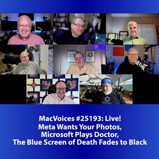MacVoices #25193: Live! - Meta Wants Your Photos. Microsoft Plays Doctor, Blue Screen of Death Fades to Black