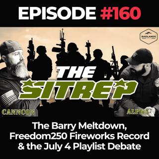 SITREP Ep. 160: The Barry Meltdown, Freedom250 Fireworks Record & the July 4 Playlist Debate
