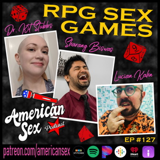 RPG Sex Games w/Sharang Biswas & Dr. Kit Stubbs - Ep 127