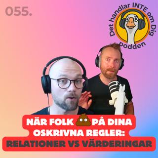055. När folk 💩 på dina oskrivna regler : Relationer vs Värderingar