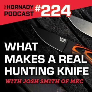 Ep. 224 - What Makes a Real Hunting Knife? With Josh Smith of MKC