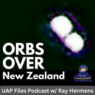 Orb UFOs over New Zealand | UAP Files Podcast S4|E3 | Ray Hermens