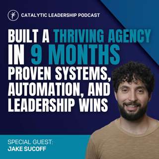 Built a Thriving Agency in 9 Months—Proven Systems, Automation, and Leadership Wins with Jake Sucoff