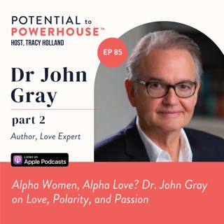 Alpha Women, Alpha Love? Dr. John Gray on Love, Polarity, and Passion