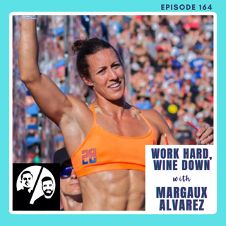 Work Hard, Wine Down with Margaux Alvarez, Ep 164