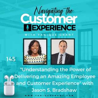 145: Understanding the Power of Delivering an Amazing Employee and Customer Experience with Jason S. Bradshaw