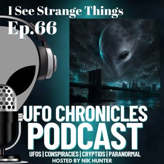 Ep.66 I See Strange Things