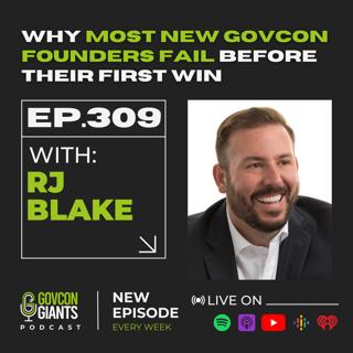 309: The BRUTAL TRUTH About Teaming, Lawsuits, and Survival in GovCon with RJ Blake