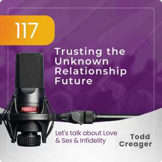 Episode #117 Trusting the Unknown Relationship Future