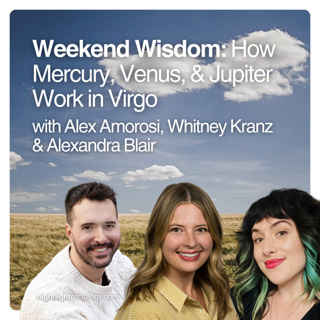 Weekend Wisdom: How Mercury, Venus, & Jupiter Work in Virgo
