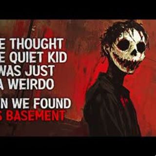 "We Thought The Quiet Kid Was Just a Weirdo. Then We Found His Basement" Creepypasta