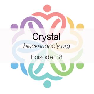 Ep 38 - Crystal with blackandpoly.org