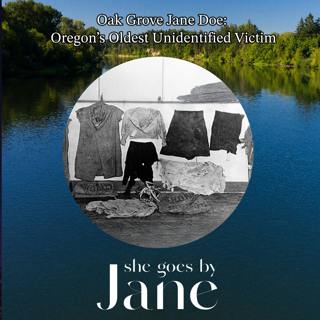 106: Oak Grove Jane Doe: Oregon’s Oldest Unidentified Victim