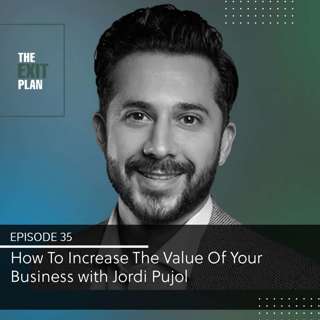 How To Increase The Value Of Your Business with Jordi Pujol