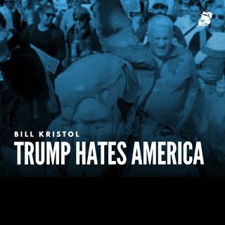 Bill Kristol: Trump Hates America