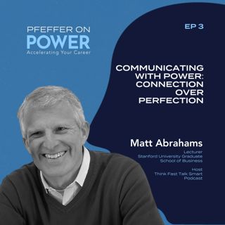 Communicating with Power: Connection Over Perfection with Matt Abrahams