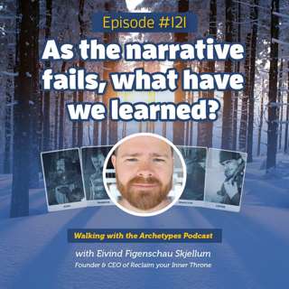 #121: As the narrative fails, what have we learned?