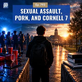 The Porn Reboot Podcast Episode 793: Sexual Assault, Porn, and Cornell 7