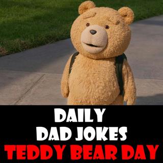 Teddy Bear Day! Stuffed dad jokes! 10 February 2025