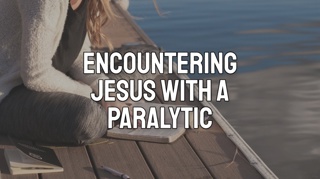 Encountering Jesus with a Paralytic