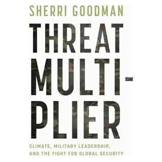 Threat Multiplier: Climate, Military Leadership, and the Fight for Global Security with Sherri Goodman