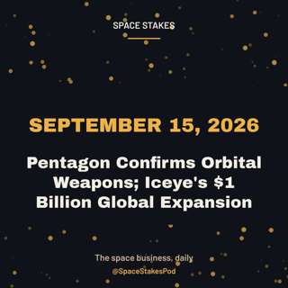 Pentagon Confirms Orbital Weapons; Iceye's $1 Billion Global Expansion — September 15, 2026
