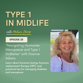 Ep 25 - Navigating Hormones: Menopause and Type 1 Diabetes with Dawnie Adams