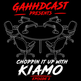 Choppin It Up With Kiamo | GAHHDcast Episode 250