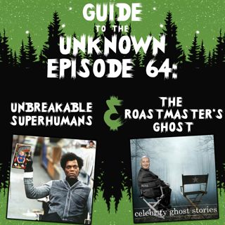 GTTU 64: Unbreakable Superhumans & The Roastmaster's Ghost