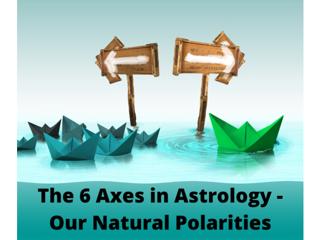 The Six Axes in an Astrology Chart - Our Natural Polarities