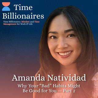 Why Your “Bad” Habits Might Be Good for You with Amanda Natividad  — Part 2