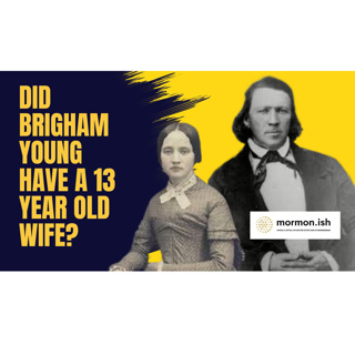 Ep273: Did Brigham Young Have a 13 Year Old Wife?