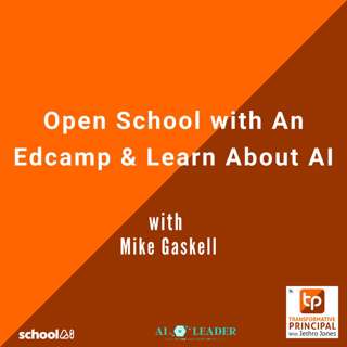 Open School with An Edcamp & Learn About AI with Mike Gaskell - Transformative Principal: Summer of AI