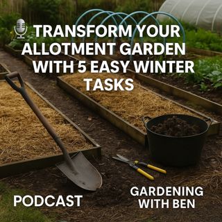 🎧 ❄️ Transform Your Allotment Garden with 5 Easy Winter Tasks