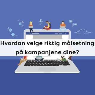 Ep5 - Hvordan velge riktig målsetning på kampanjene dine?