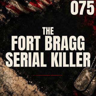 075 || The Fort Bragg Serial Killer || Ronald Gray