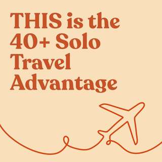 This is the 40+ Solo Travel Advantage