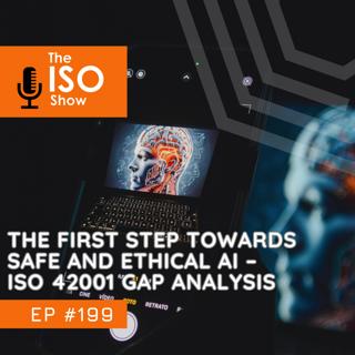 #199 The First Step Towards Safe and Ethical AI – ISO 42001 Gap Analysis