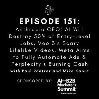 #151: Anthropic CEO: AI Will Destroy 50% of Entry-Level Jobs, Veo 3’s Scary Lifelike Videos, Meta Aims to Fully Automate Ads & Perplexity’s Burning Cash