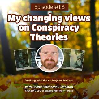 #113: My changing views on "Conspiracy Theories"