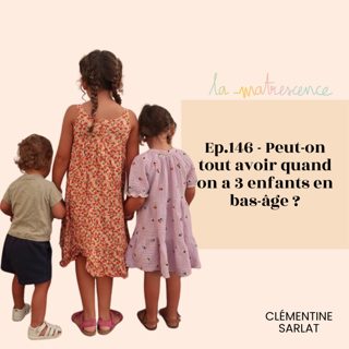 EP 146 - Peut-on tout avoir quand on a 3 enfants en bas-âge ?