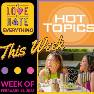 THE NACHOS Chapter!!! Also, Hot Topics, Love is Blind, You on Netflix, Tiktok trends, and more!!!