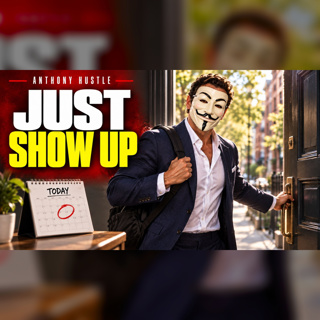Anthony Hustle Podcast #65 - Mindset Mastery Series: Showing Up is 90% of Game