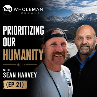 Prioritizing our Humanity with Sean Harvey (Ep 21)