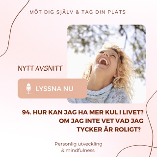 94. Hur kan jag ha mer kul i livet, om jag inte vet vad jag tycker är roligt?
